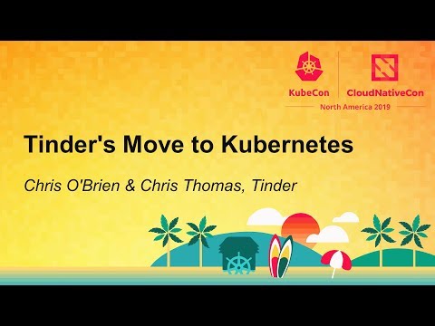 Tinder's Move to Kubernetes - Chris O'Brien & Chris Thomas, Tinder