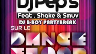 Dj Pep's Feat. Shake & Smuv - Sur Le Dancefloor (DJ B-Boy PartyBreak)