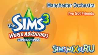 Manchester Orchestra - I&#39;ve Got Friends - Soundtrack The Sims 3 World Adventures