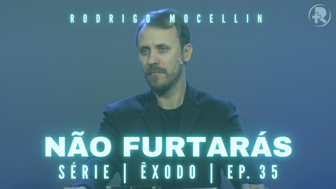 SÉRIE | ÊXODO | EP.35 | NÃO FURTARÁS | Pastor Rodrigo Mocellin