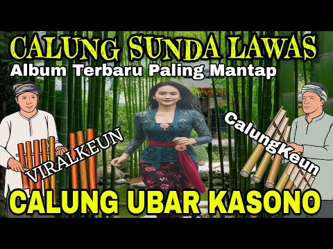 CALUNG SUNDA LAWAS || ALBUM TERBARU PALING MANTAP || CALUNG UBAR KASONO
