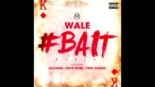 Wale - Bait (Remix) - Ft. 2 Chainz, Rick Ross &amp; Trey Songz ([CDQ/HD])