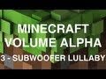 Minecraft Volume Alpha - 3 - Subwoofer Lullaby