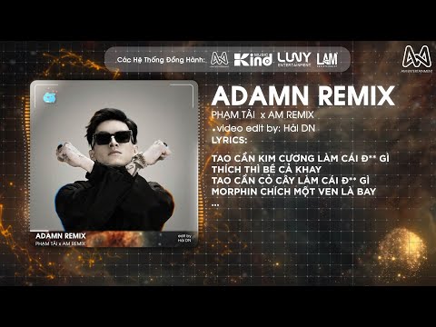 ADAMN REMIX - PHẠM TÀI x AM REMIX - TAO CẦN KIM CƯƠNG LÀM CÁI Đ** GÌ, THÍCH THÌ BÊ CẢ KHAY REMIX