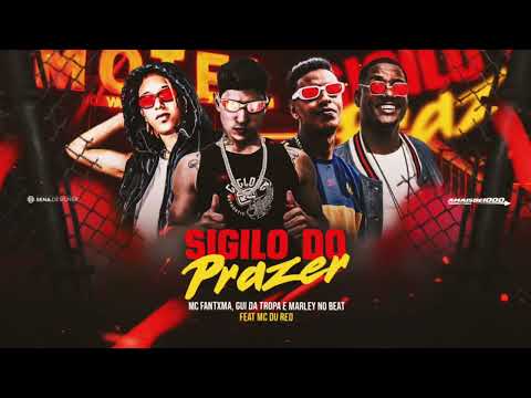 MC FANTXMA, GUI DA TROPA E MARLEY NO BEAT FEAT MC DU RED - SIGILO DO PRAZER