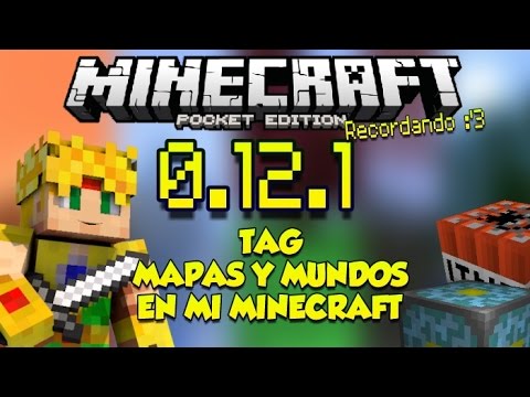 Minecraft PE 0.12.0 - 0.12.1 - [TAG] - MIS MAPAS Y MUNDOS - RECORDANDO :3 Video
