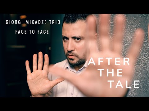GIORGI MIKADZE TRIO "Face to Face" - After The Tale