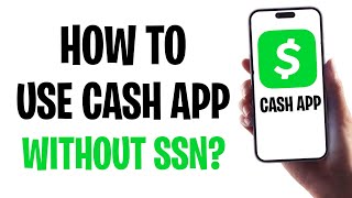 How to Use Cash App Without a Social Security Number (Use Cash App Without SSN) ✅