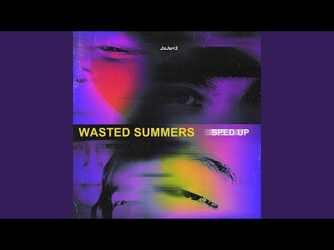 Wasted Summers (Sped Up)