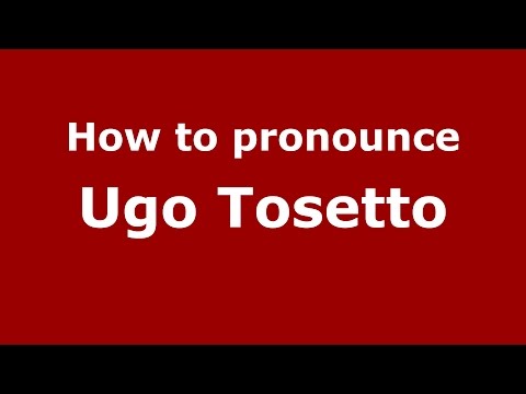 How to pronounce Ugo Tosetto (Italian/Italy)  - PronounceNames.com