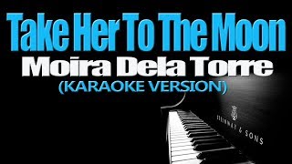 TAKE HER TO THE MOON - Moira Dela Torre (KARAOKE VERSION)