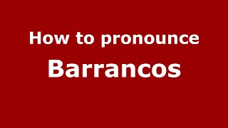 How to pronounce Barrancos