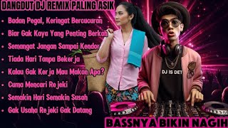 Download lagu Dangdut DJ Remix Dangdut Paling Asik – Badan Pegal, Rejeki Tetap Dikejar! DJ IS DET  mp3