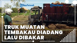 Truk Bermuatan Tembakau Kering Diadang Lalu Dibakar Massa Tak Dikenal, 2 Truk Ludes Terbakar