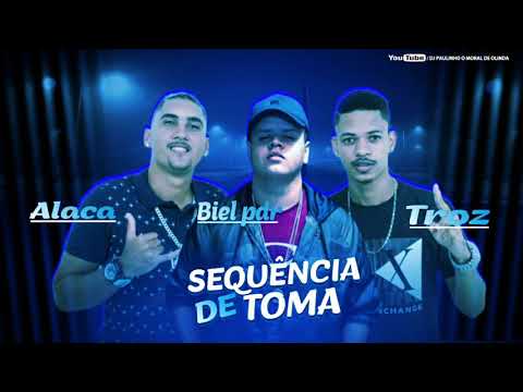 ALACA E TROZ FEAT, BIEL PDR - SEQUÊNCIA DE TOMA ( MÚSICA NOVA )