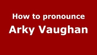 How to pronounce Arky Vaughan