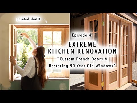 EXTREME KITCHEN RENOVATION EP 4 | Custom French Doors & Restoring 90-Year-Old Windows