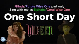 One short day | Karaoke (Glinda/Purple Wise One part only) - Sing as Elphaba/Coral Wise One | Wicked