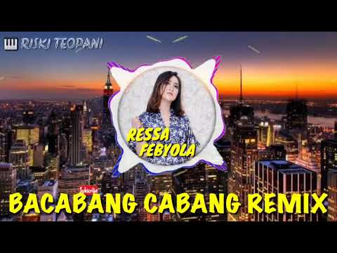 BACABANG-CABANG REMIX || RESSA FEBYOLA