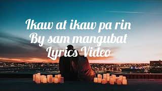 Sam Mangubat - Ikaw at ikaw pa rin Lyrics Video