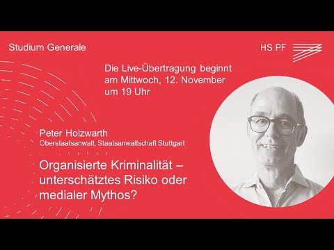 Studium Generale HSPF – Peter Holzwarth: „Organisierte Kriminalität - unterschätzes Risiko...“