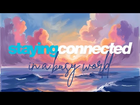 Staying Connected In A Busy World