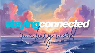 Staying connected in a busy world...