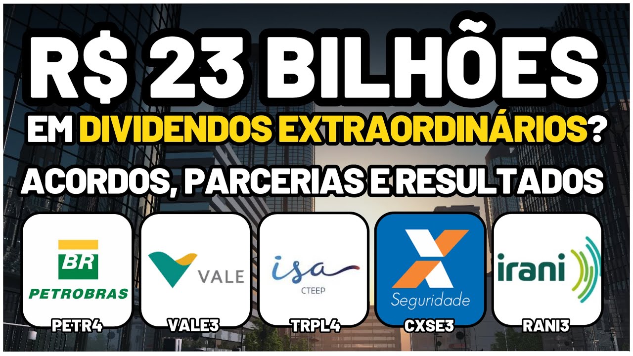 CXSE3 e PETR4: DIVIDENDOS EXTRAORDINÁRIOS? VALE3: NOVOS ACORDOS! TRPL4 e RANI3: BONS RESULTADOS?