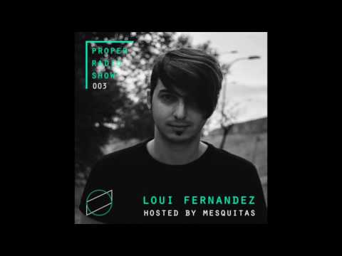 Proper Musique radio 003 w/ Loui Fernandez, hosted by Mesquitas