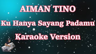 [Karaoke] Aiman Tino - Ku Hanya Sayang Padamu (Karaoke) Lirik HD