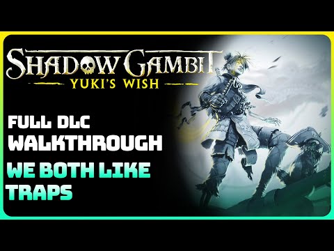 Shadow Gambit: Yuki's Wish - We Both Like Traps (Full DLC Walkthrough)