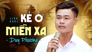 Kẻ Ở Miền Xa - Duy Phương Bolero | Liên Khúc Nhạc Lính Duy Phương - Anh Thợ Xây Hát Bolero Hay 