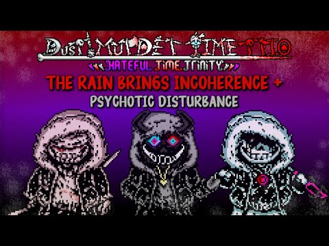 The Rain Brings Incoherence + Psychotic Disturbance {Dust!MTT}「Hateful Time Trinity」(Phase 1 + 1.5)