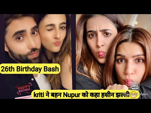 Nupur Sanon's 26th Birthday Celebration.Kriti Sanon Wishes Happy Birthday With Sweet Video🥰