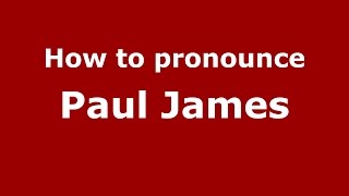 How to pronounce Paul James
