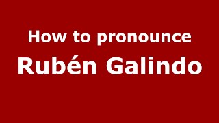 How to pronounce Rubén Galindo