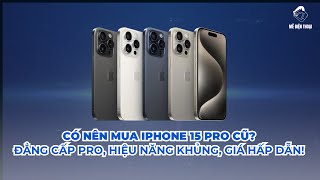 Có nên mua iPhone 15 Pro cũ