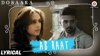 Ab Raat - Lyrical | Dobaara | Arijit Singh | Huma Qureshi &amp; Saqib Saleem | Samira Koppikar