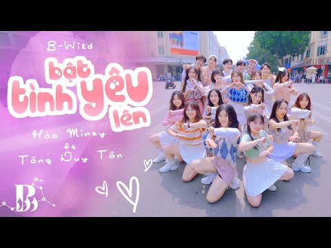 [VŨ ĐIỆU RÓT MẬT - PHỐ ĐI BỘ] Bật Tình Yêu Lên - Hòa Minzy x Tăng Duy Tân Dance By B-Wild Vietnam