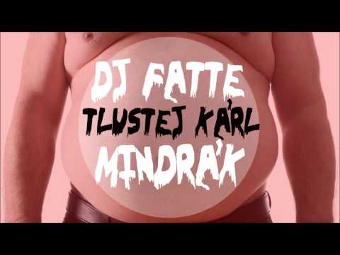 DJ Fatte & Tlustej Kárl - Mindrák