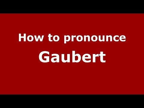 How to Pronounce Gaubert - PronounceNames.com