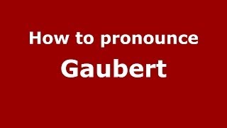 How to pronounce Gaubert