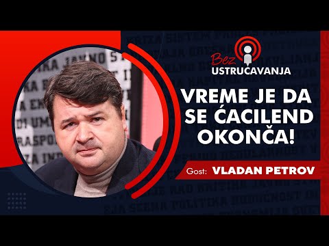 BEZ USTRUČAVANJA - Vladan Petrov: Vreme je da se Ćacilend okonča!
