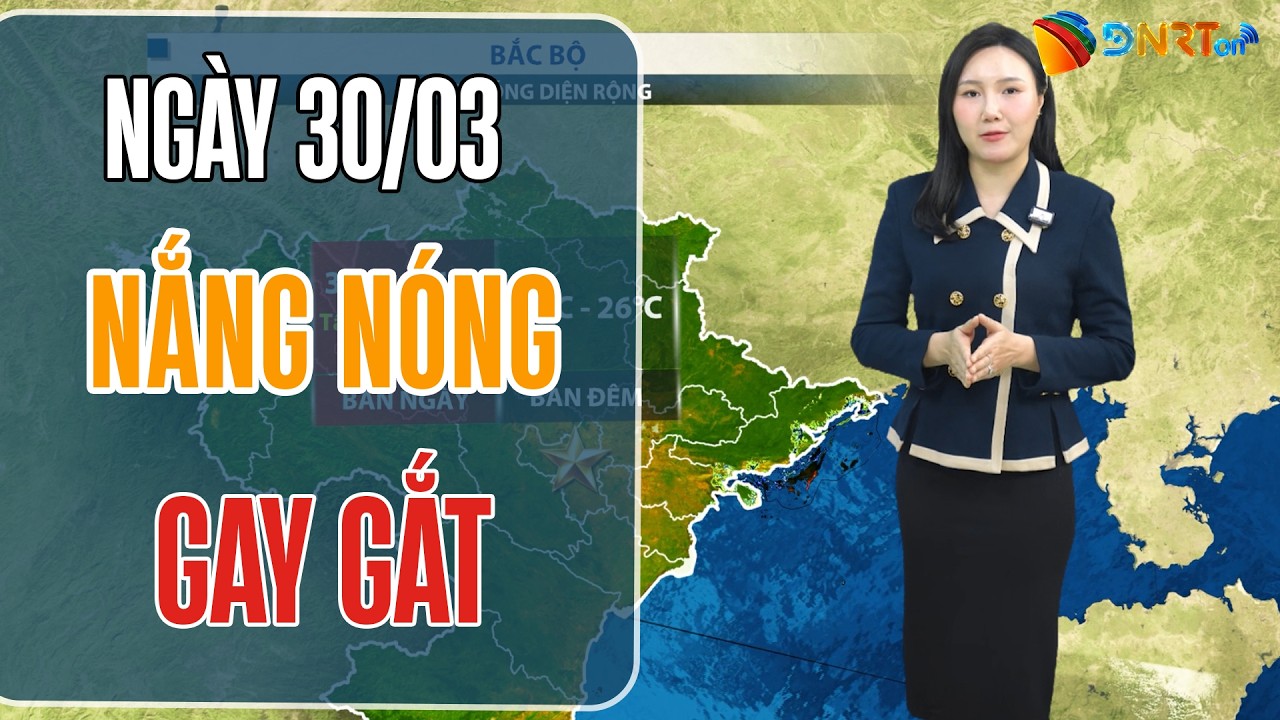 Dự báo thời tiết 30/03-01/04 | Nắng nóng bao phủ toàn miền Trung; Nam Bộ đề phòng mưa dông chiều tối