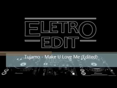Tujamo - Make U Love Me (Edited)