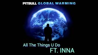 Pitbull Ft. INNA - All The Things U Do (Official)
