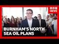 Andy Burnham To Announce Plans For New North Sea Oil And Gas Drilling BBC News