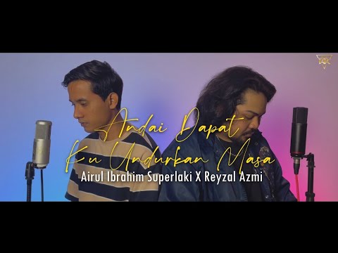 Andai Dapat Ku Undurkan Masa - Airul Ibrahim Superlaki X Reyzal Yazmi (Cover)