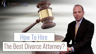 How To Hire the Best Divorce Attorney