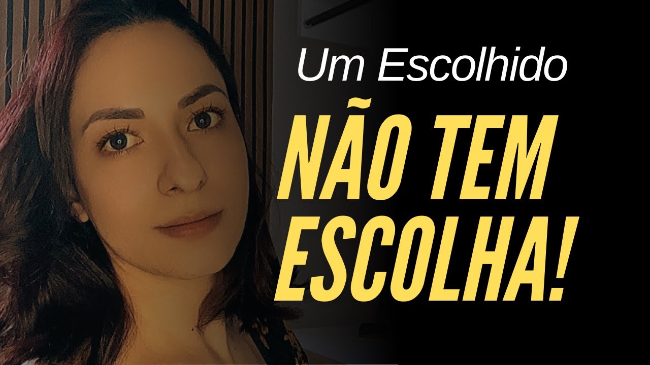 UM ESCOLHIDO NÃO TEM ESCOLHA!!